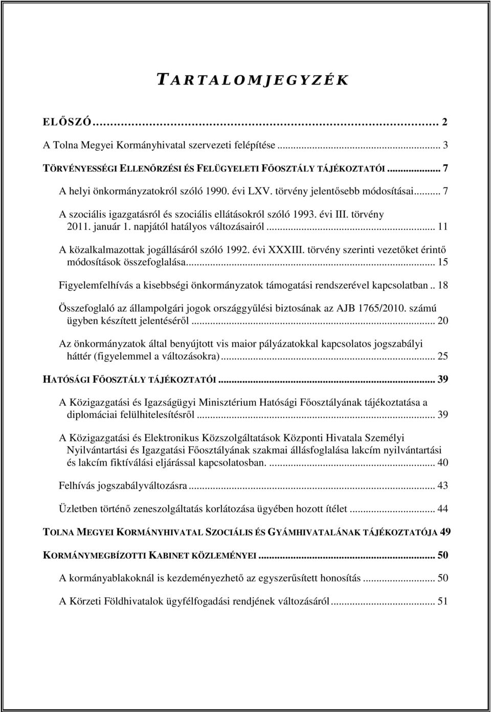 .. 11 A közalkalmazottak jogállásáról szóló 1992. évi XXXIII. törvény szerinti vezetőket érintő módosítások összefoglalása.