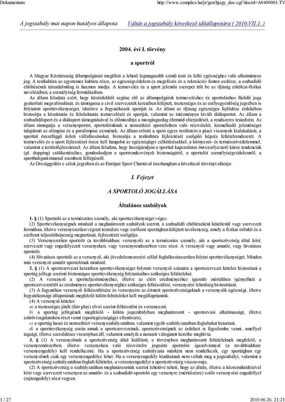 A testkultúra az egyetemes kultúra része, az egészségvédelem (a megelőzés és a rekreáció) fontos eszköze, a szabadidő eltöltésének társadalmilag is hasznos módja.