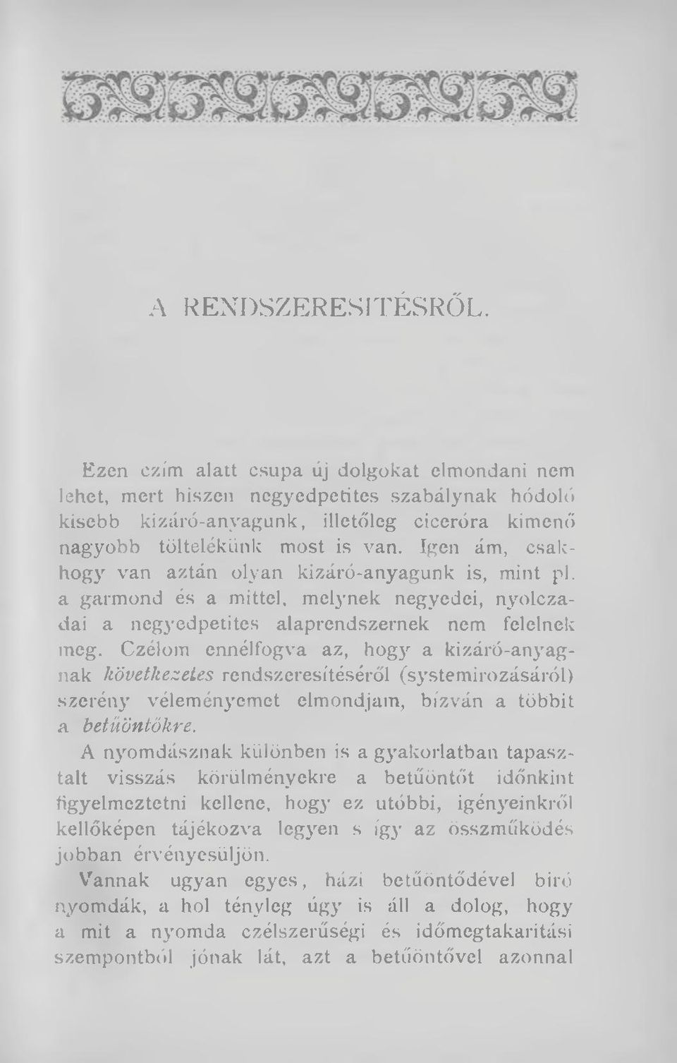 Igen ám, csakhogy van aztán olyan kizáró-anyagunk is, mint pl. a garmond és a mittel, melynek negyedei, nyolczadai a negyedpetites alaprendszernek nem felelnek meg.