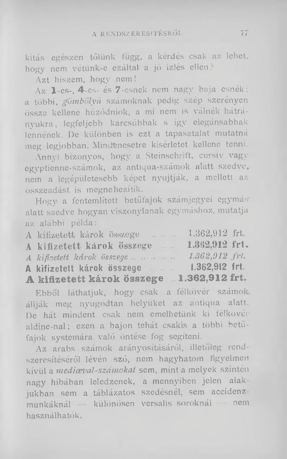 lennének. De különben is ezt a tapasztalat mutatná meg legjobban. Mindenesetre kísérletet kellene tenni. Annyi bizonyos, hogy a.