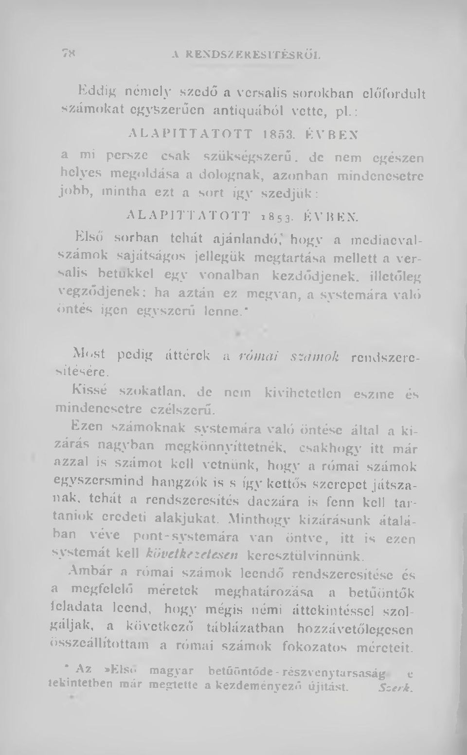 ÉVBEN, hlső sorban tehát ajánlandó,* hogy a mcdiaevalszámok sajátságos jellegük megtartása mellett a versalis betűkkel egy vonalban kezdődjenek, illetőleg végződjenek; ha aztán ez megvan, a systemára