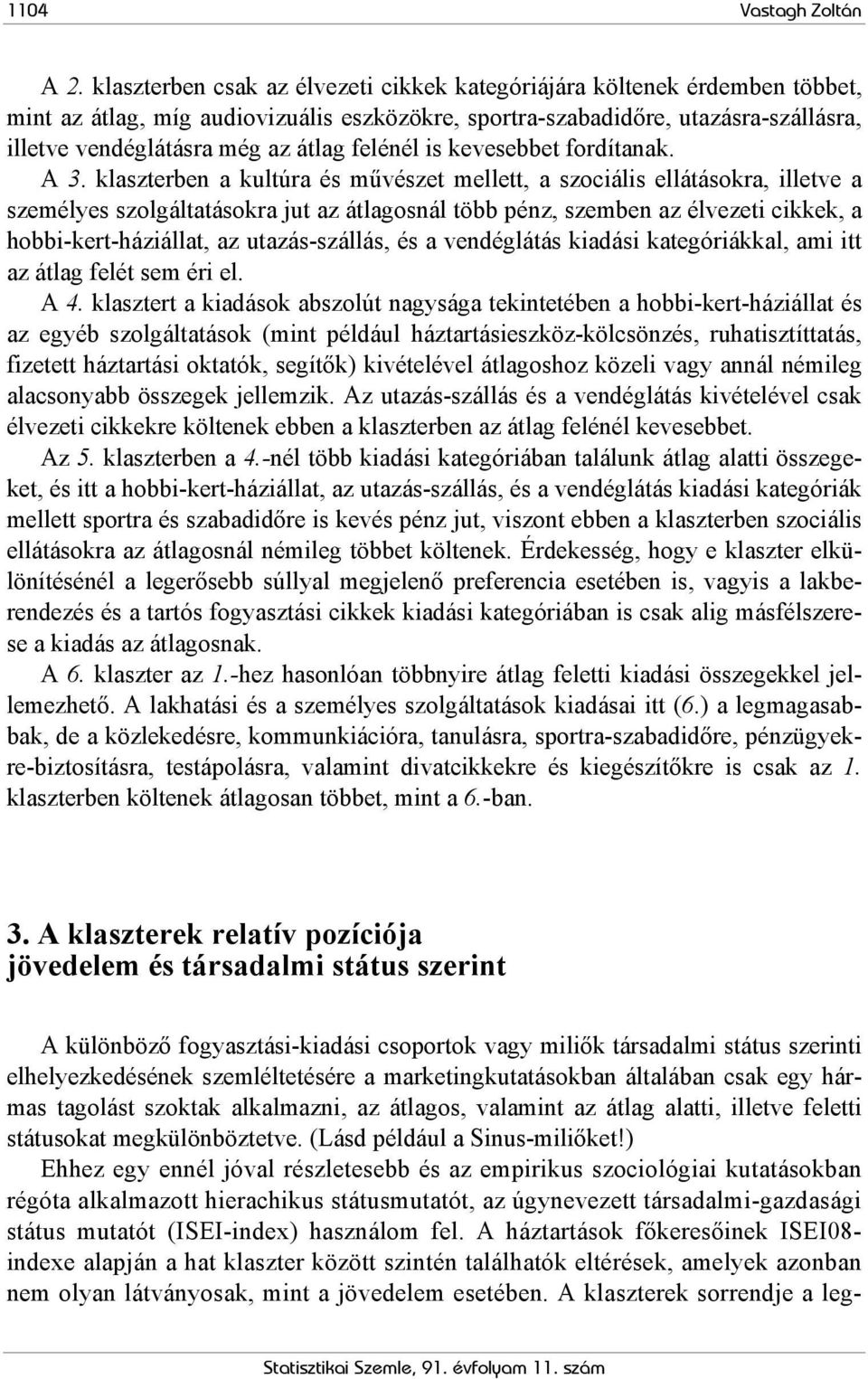 felénél is kevesebbet fordítanak. A 3.