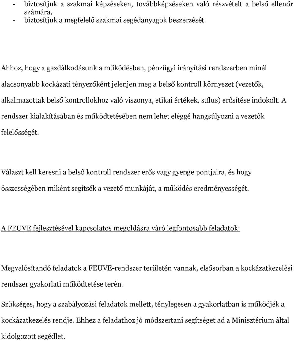 való viszonya, etikai értékek, stílus) erősítése indokolt. A rendszer kialakításában és működtetésében nem lehet eléggé hangsúlyozni a vezetők felelősségét.