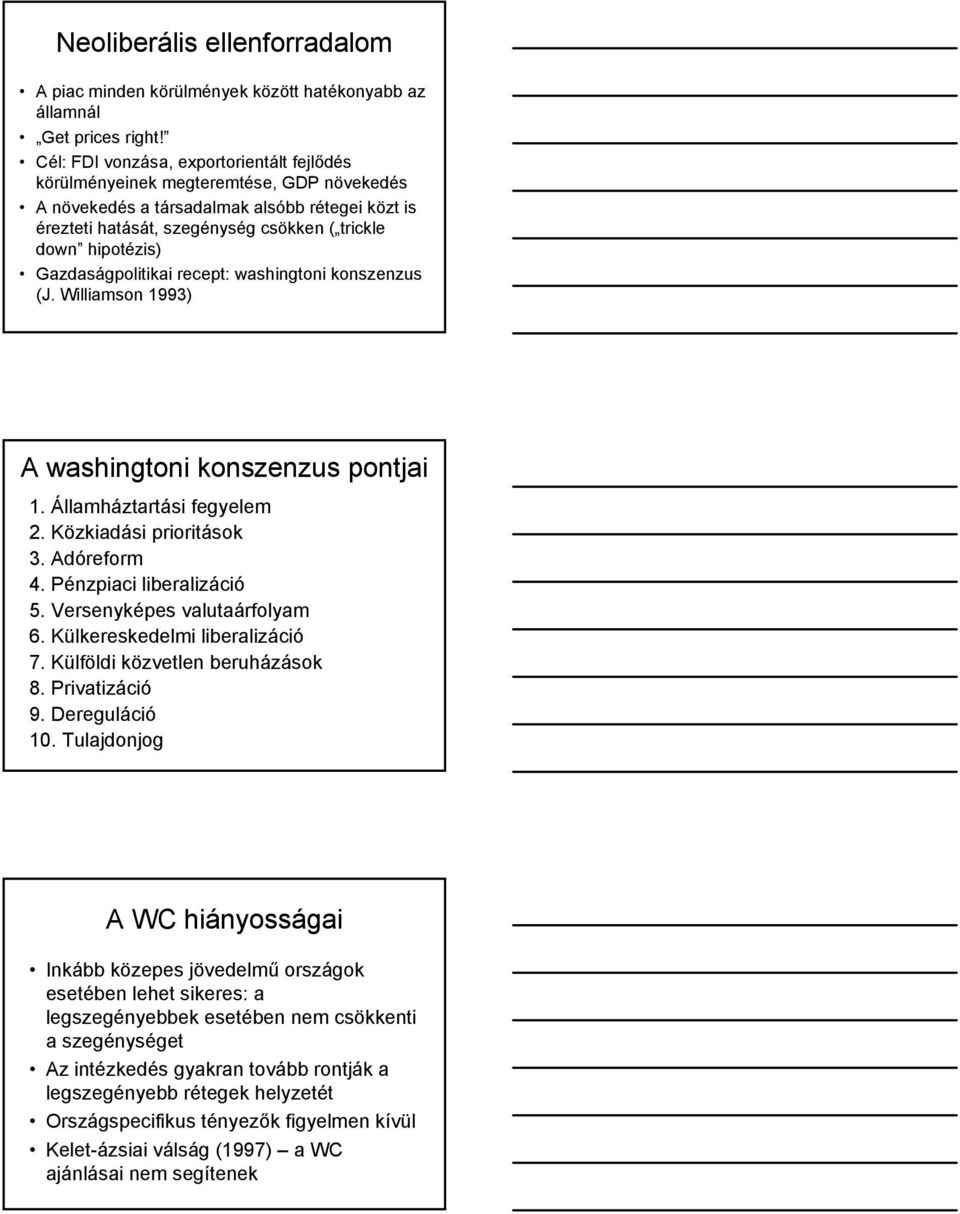 Gazdaságpolitikai recept: washingtoni konszenzus (J. Williamson 1993) A washingtoni konszenzus pontjai 1. Államháztartási fegyelem 2. Közkiadási prioritások 3. Adóreform 4. Pénzpiaci liberalizáció 5.