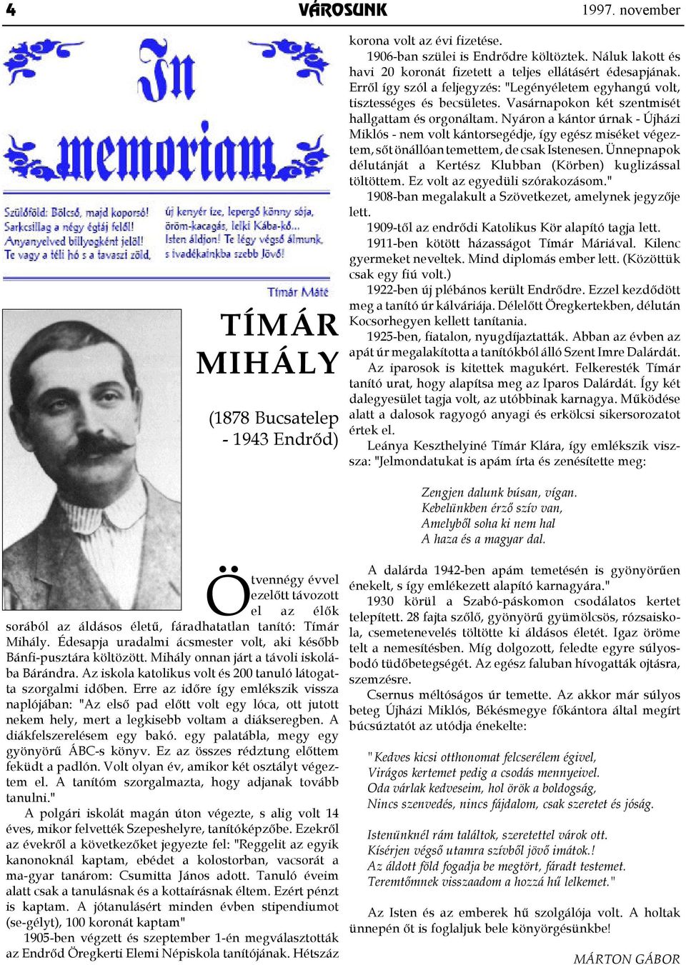 Vasárnapokon két szentmisét hallgattam és orgonáltam. Nyáron a kántor úrnak - Újházi Miklós - nem volt kántorsegédje, így egész miséket végeztem, sőt önállóan temettem, de csak Istenesen.