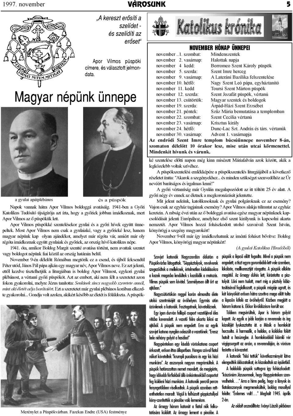 1941-ben a Győri Katolikus Tudósító újságírója azt írta, hogy a győriek jobban imádkoznak, mert Apor Vilmos az ő püspökük lett.
