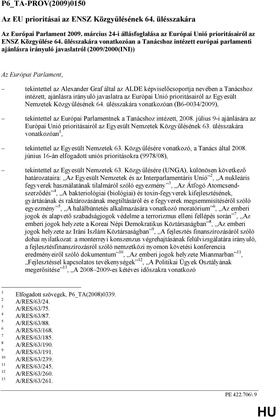 nevében a Tanácshoz intézett, ajánlásra irányuló javaslatra az Európai Unió prioritásairól az Egyesült Nemzetek Közgyőlésének 64.