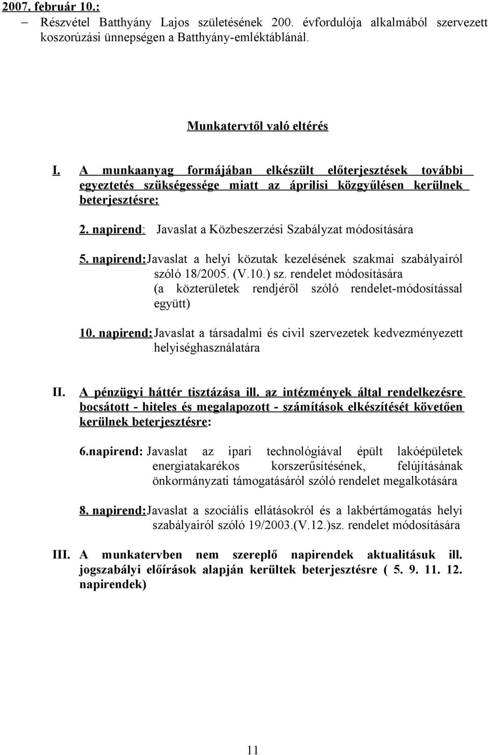 napirend: Javaslat a Közbeszerzési Szabályzat módosítására 5. napirend:javaslat a helyi közutak kezelésének szakmai szabályairól szóló 18/2005. (V.10.) sz.