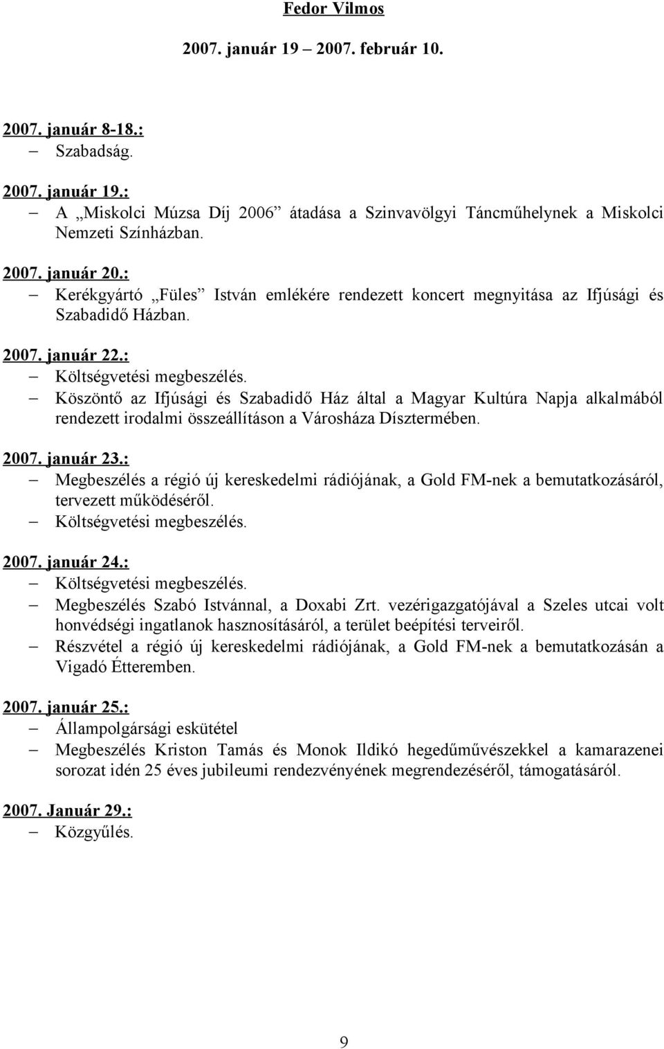 Köszöntő az Ifjúsági és Szabadidő Ház által a Magyar Kultúra Napja alkalmából rendezett irodalmi összeállításon a Városháza Dísztermében. 2007. január 23.