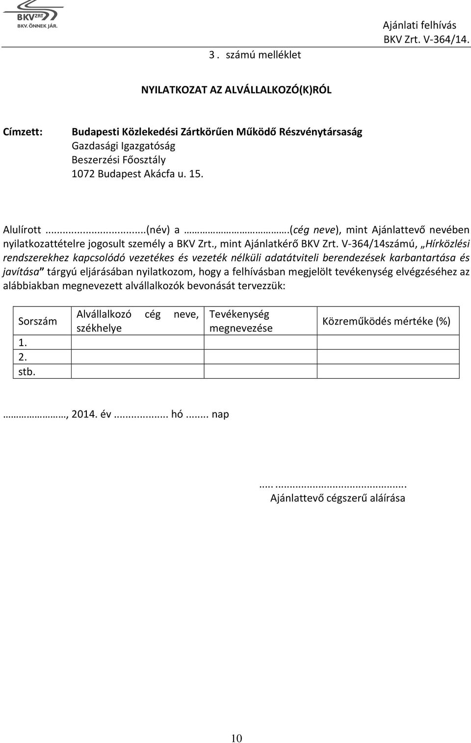 V-364/14számú, Hírközlési rendszerekhez kapcsolódó vezetékes és vezeték nélküli adatátviteli berendezések karbantartása és javítása tárgyú eljárásában nyilatkozom, hogy a felhívásban megjelölt