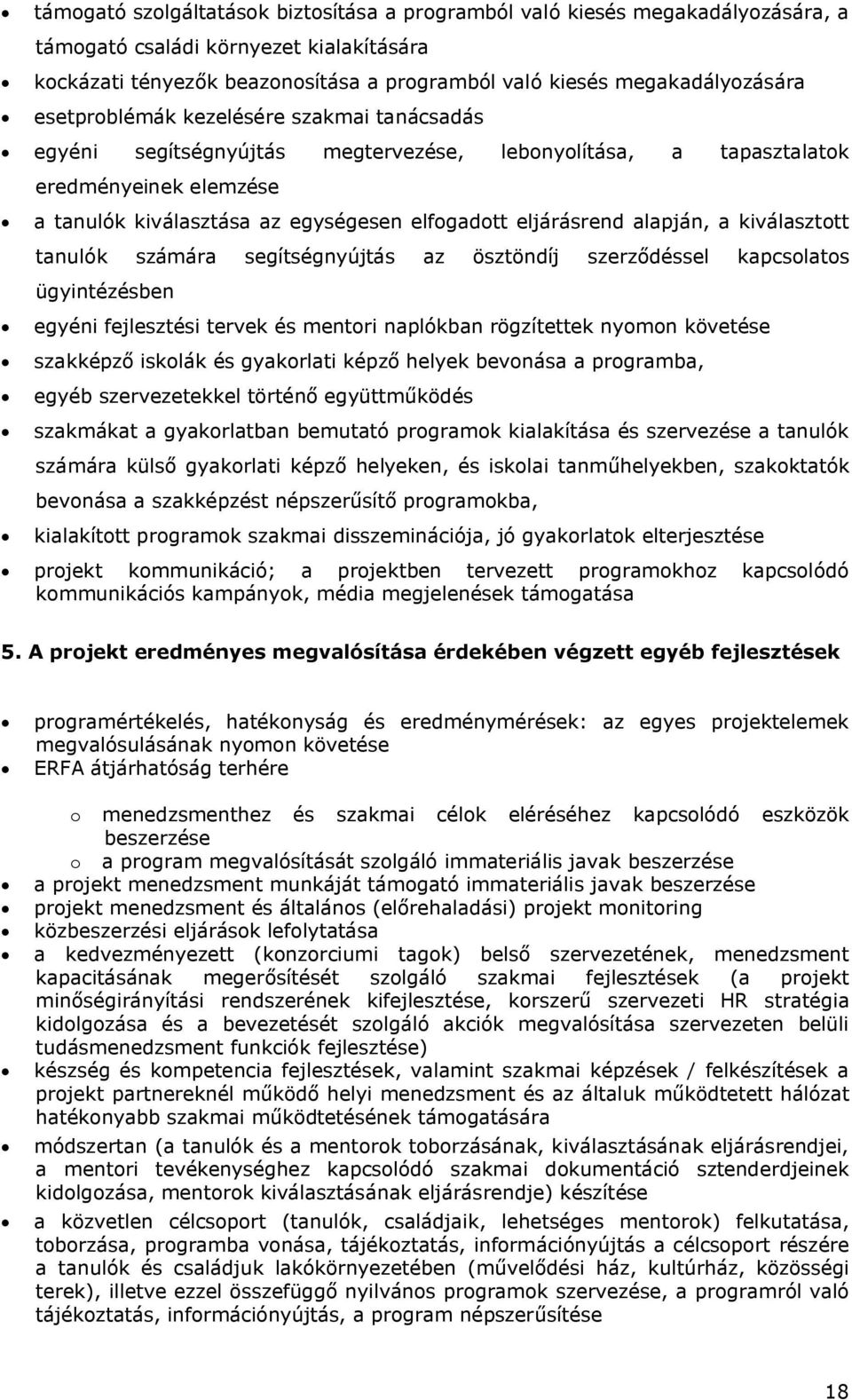 alapján, a kiválasztott tanulók számára segítségnyújtás az ösztöndíj szerződéssel kapcsolatos ügyintézésben egyéni fejlesztési tervek és mentori naplókban rögzítettek nyomon követése szakképző