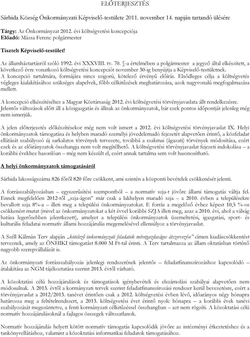 -a értelmében a polgármester a jegyző által elkészített, a következő évre vonatkozó költségvetési koncepciót november 30-ig benyújtja a Képviselő-testületnek.