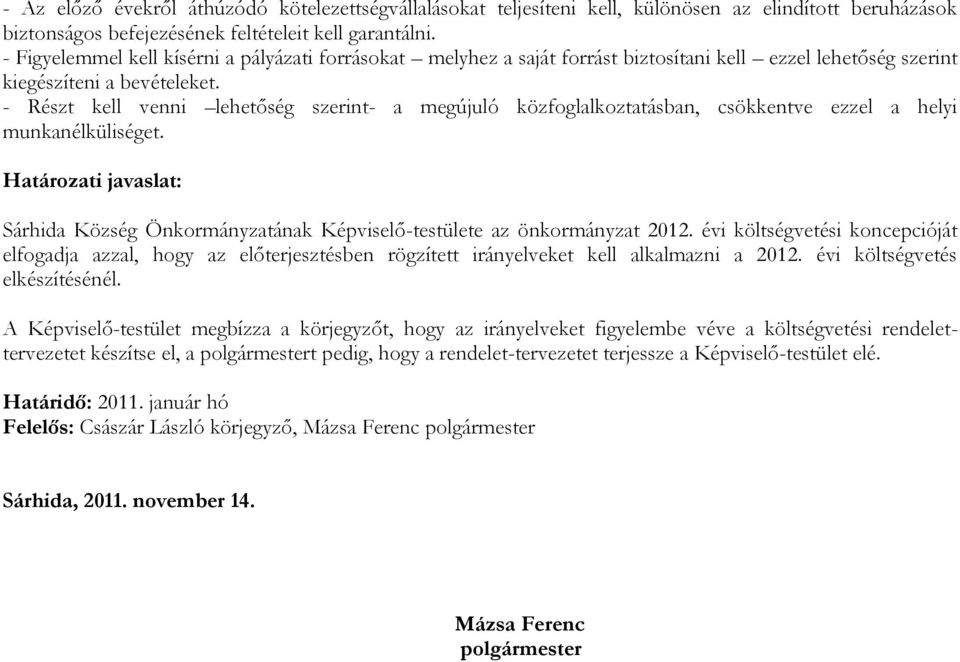 - Részt kell venni lehetőség szerint- a megújuló közfoglalkoztatásban, csökkentve ezzel a helyi munkanélküliséget.