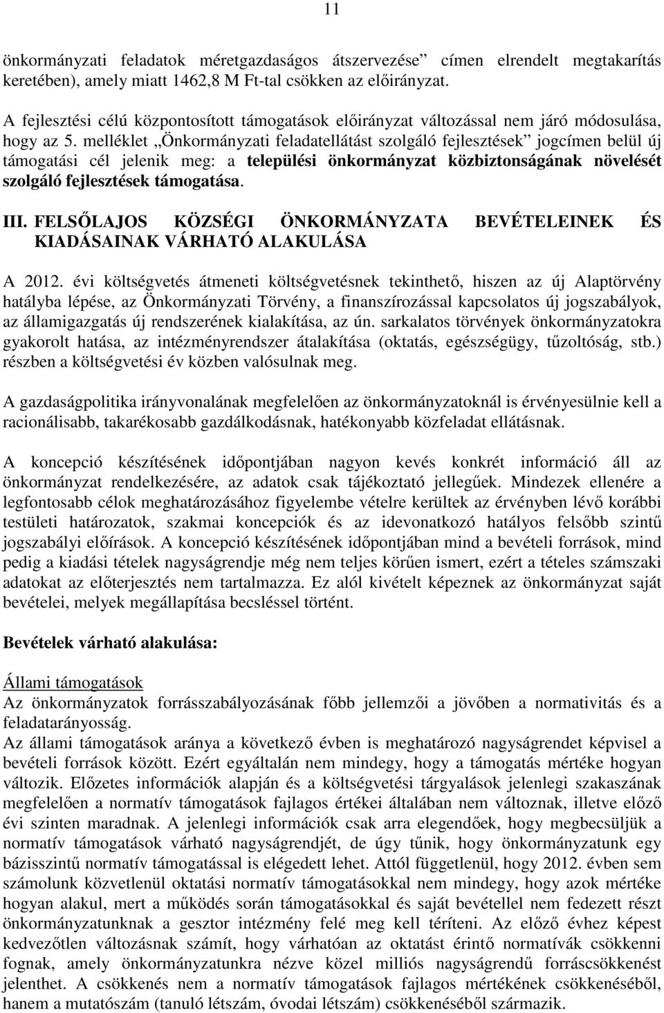 melléklet Önkormányzati feladatellátást szolgáló fejlesztések jogcímen belül új támogatási cél jelenik meg: a települési önkormányzat közbiztonságának növelését szolgáló fejlesztések támogatása. III.