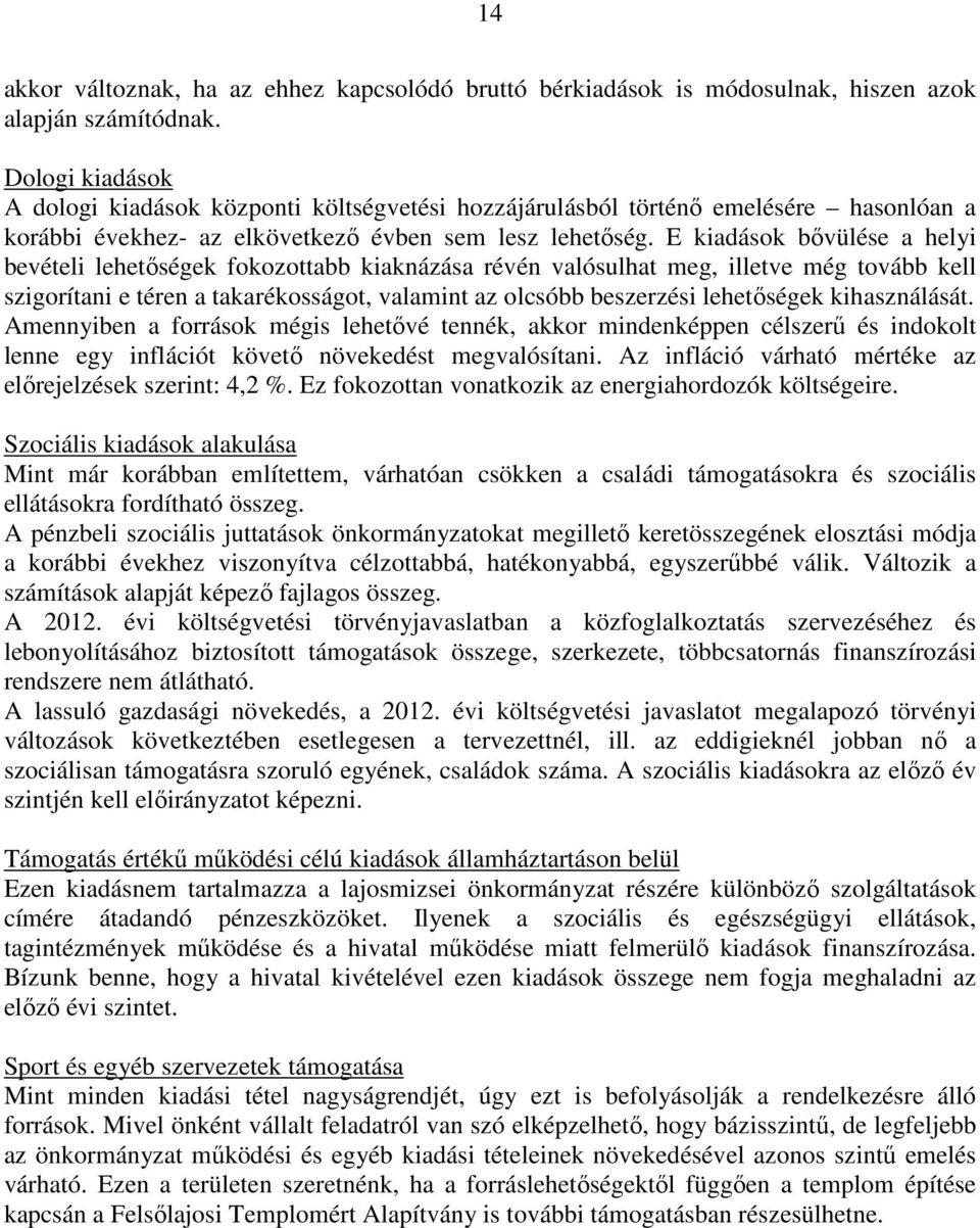 E kiadások bıvülése a helyi bevételi lehetıségek fokozottabb kiaknázása révén valósulhat meg, illetve még tovább kell szigorítani e téren a takarékosságot, valamint az olcsóbb beszerzési lehetıségek