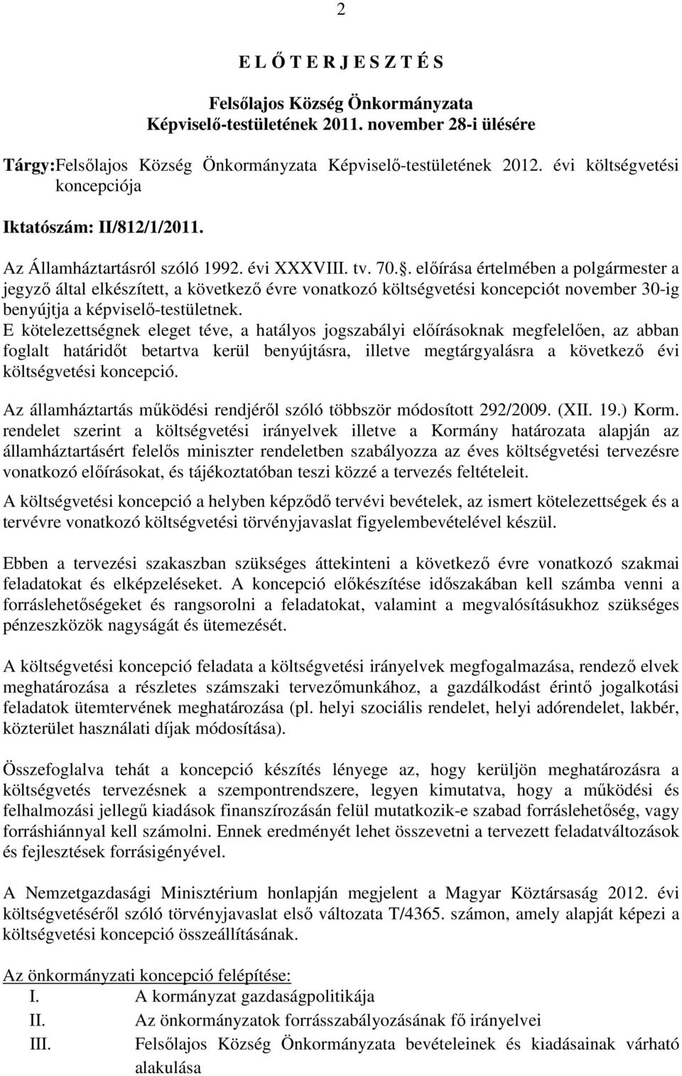 . elıírása értelmében a polgármester a jegyzı által elkészített, a következı évre vonatkozó költségvetési koncepciót november 30-ig benyújtja a képviselı-testületnek.