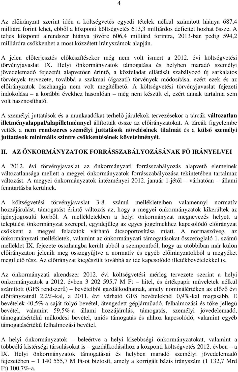 A jelen elıterjesztés elıkészítésekor még nem volt ismert a 2012. évi költségvetési törvényjavaslat IX.