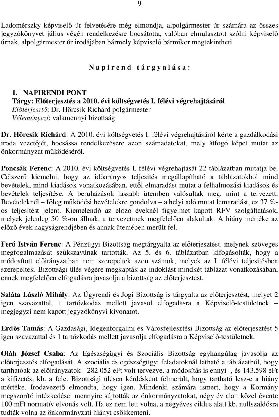 félévi végrehajtásáról Elıterjesztı: Dr. Hörcsik Richárd polgármester Véleményezi: valamennyi bizottság Dr. Hörcsik Richárd: A 2010. évi költségvetés I.