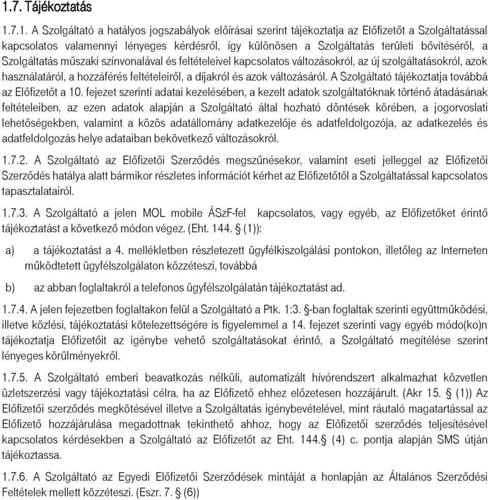 változásáról. A Szolgáltató tájékoztatja továbbá az Előfizetőt a 10.