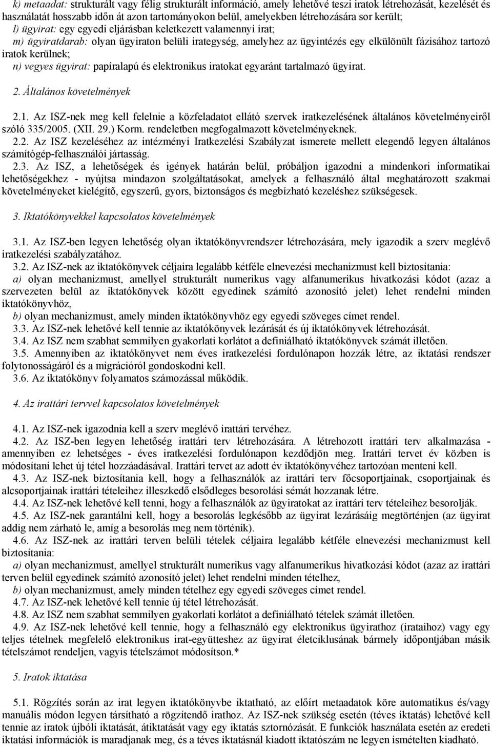 vegyes ügyirat: papíralapú és elektronikus iratokat egyaránt tartalmazó ügyirat. 2. Általános követelmények 2.1.