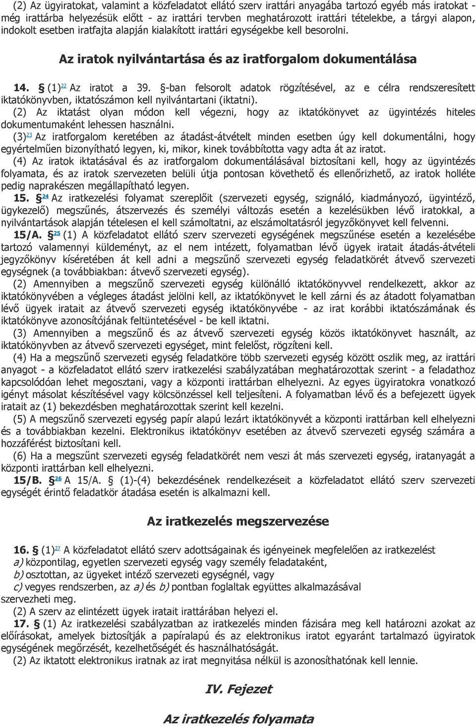 -ban felsorolt adatok rögzítésével, az e célra rendszeresített iktatókönyvben, iktatószámon kell nyilvántartani (iktatni).