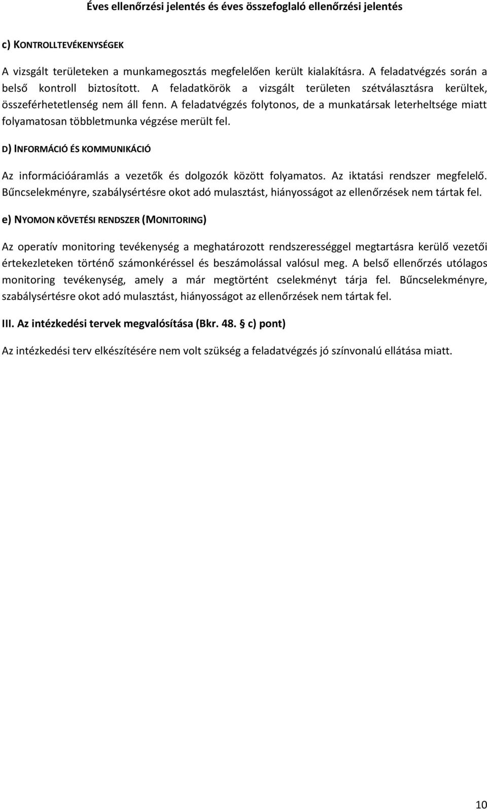 A feladatvégzés folytonos, de a munkatársak leterheltsége miatt folyamatosan többletmunka végzése merült fel.