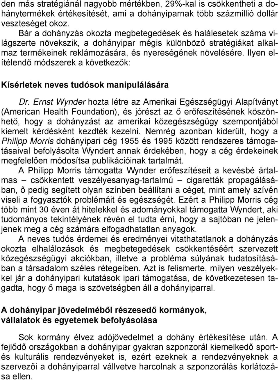 Ilyen elítélendő módszerek a következők: Kísérletek neves tudósok manipulálására Dr.