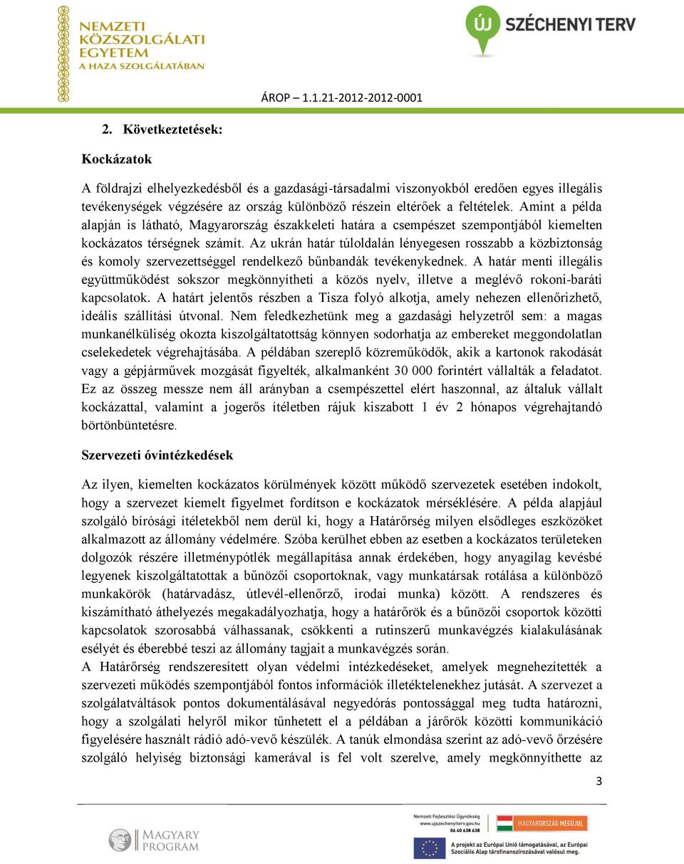 Az ukrán határ túloldalán lényegesen rosszabb a közbiztonság és komoly szervezettséggel rendelkező bűnbandák tevékenykednek.