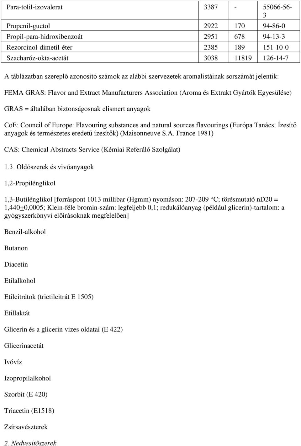 általában biztonságosnak elismert anyagok CoE: Council of Europe: Flavouring substances and natural sources flavourings (Európa Tanács: Ízesítő anyagok és természetes eredetű ízesítők) (Maisonneuve S.