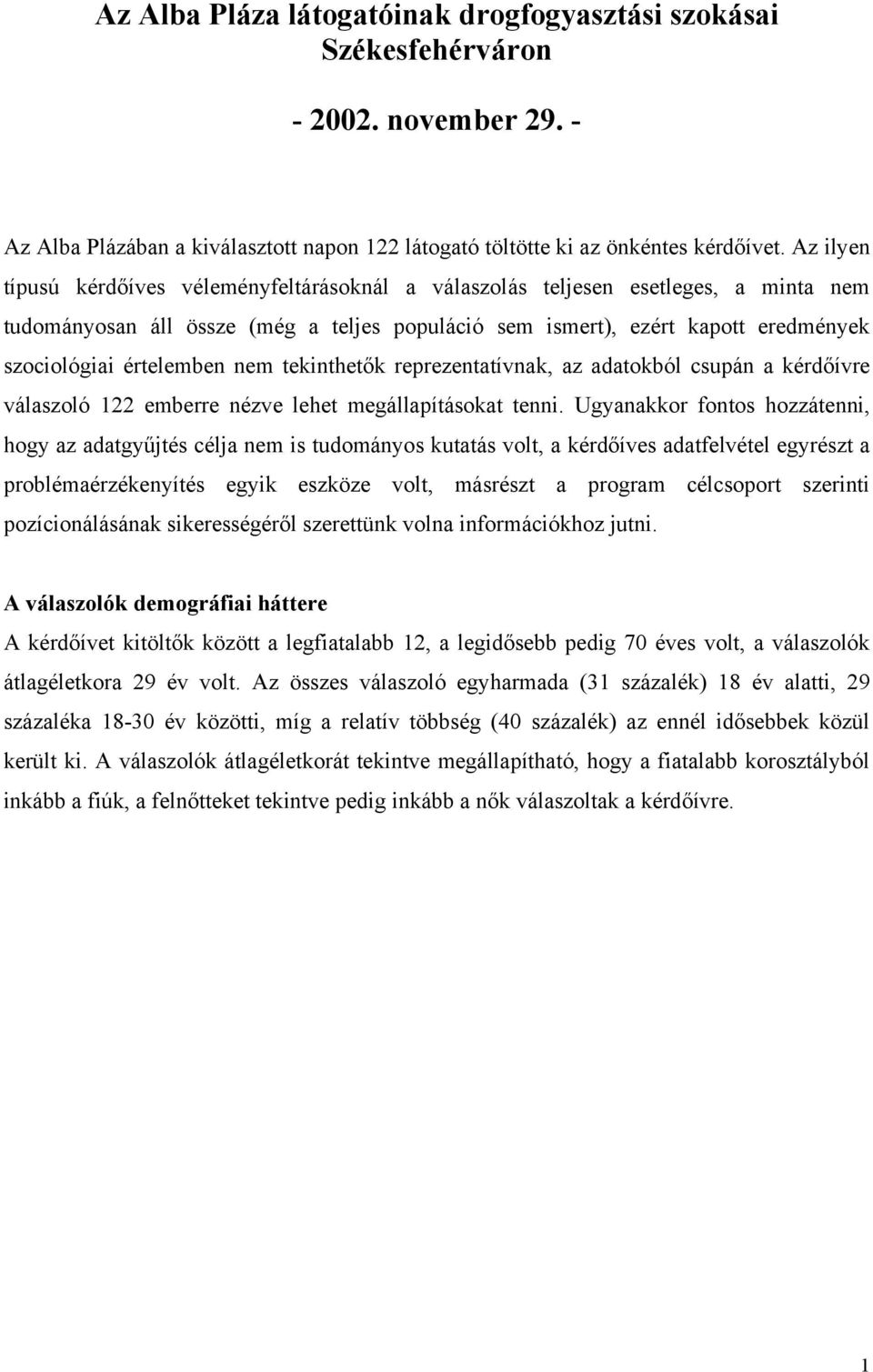 értelemben nem tekinthetők reprezentatívnak, az adatokból csupán a kérdőívre válaszoló 122 emberre nézve lehet megállapításokat tenni.