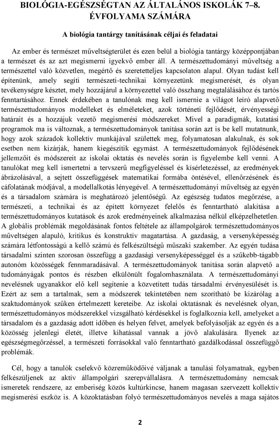 ember áll. A természettudományi műveltség a természettel való közvetlen, megértő és szeretetteljes kapcsolaton alapul.