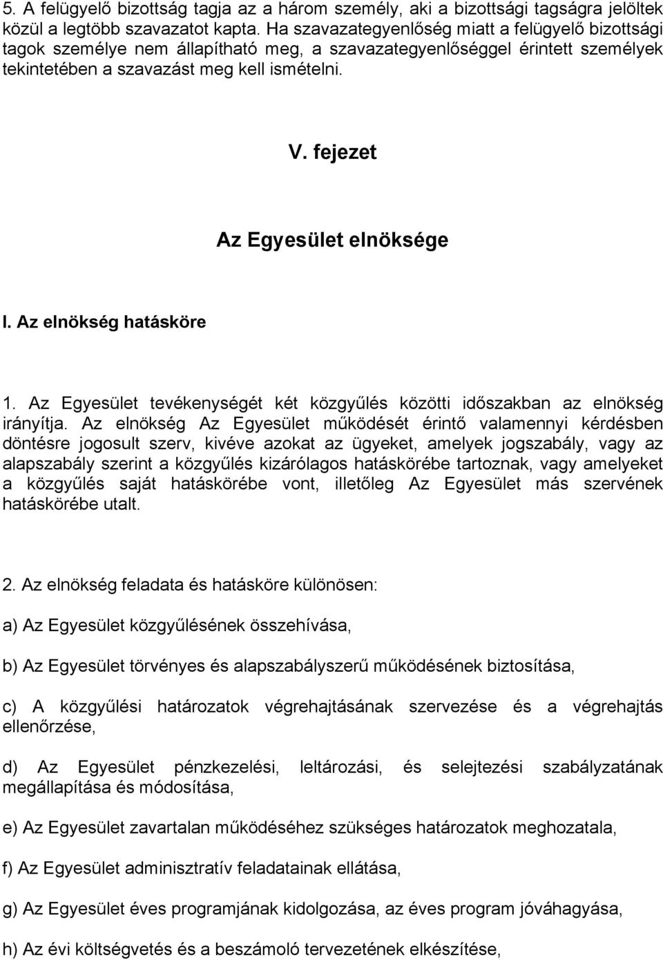 fejezet Az Egyesület elnöksége I. Az elnökség hatásköre 1. Az Egyesület tevékenységét két közgyűlés közötti időszakban az elnökség irányítja.