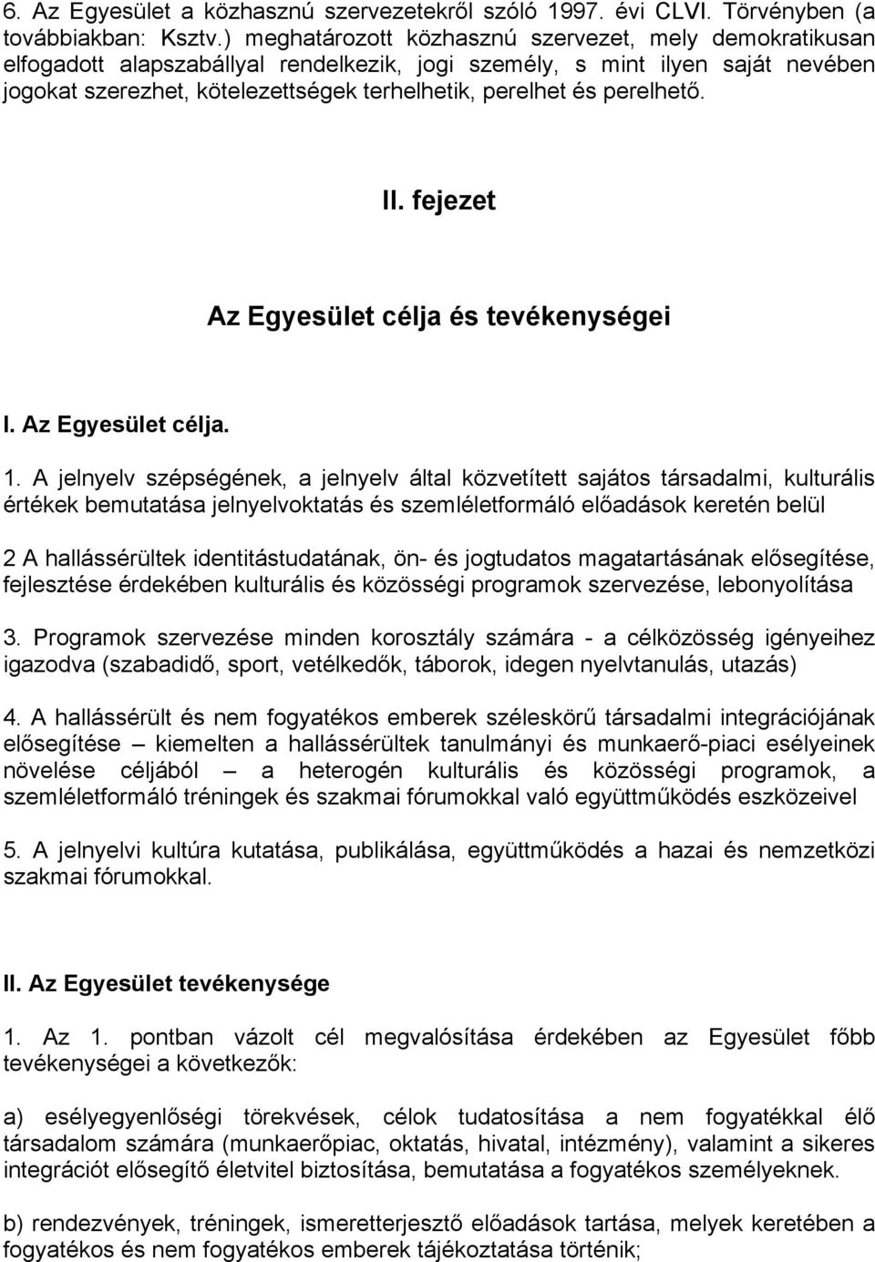 perelhető. II. fejezet Az Egyesület célja és tevékenységei I. Az Egyesület célja. 1.