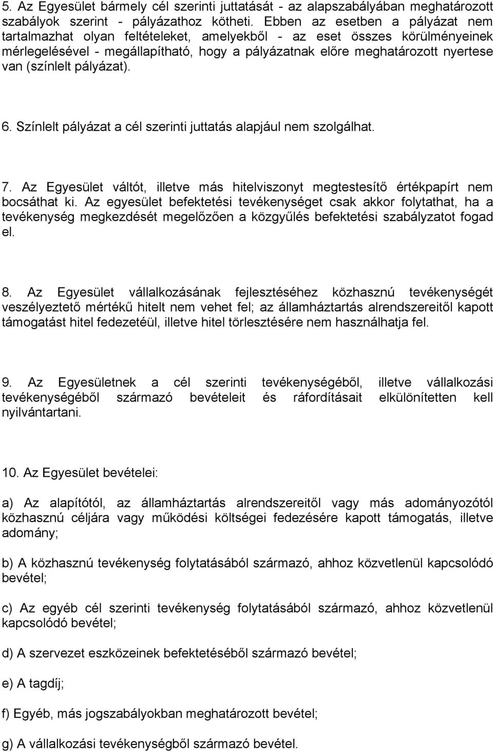 (színlelt pályázat). 6. Színlelt pályázat a cél szerinti juttatás alapjául nem szolgálhat. 7. Az Egyesület váltót, illetve más hitelviszonyt megtestesítő értékpapírt nem bocsáthat ki.