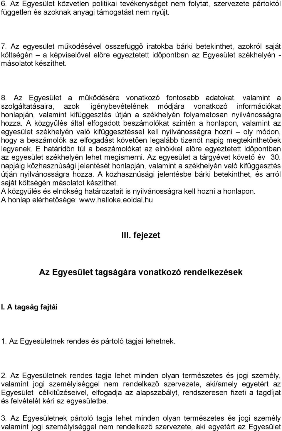 Az Egyesület a működésére vonatkozó fontosabb adatokat, valamint a szolgáltatásaira, azok igénybevételének módjára vonatkozó információkat honlapján, valamint kifüggesztés útján a székhelyén