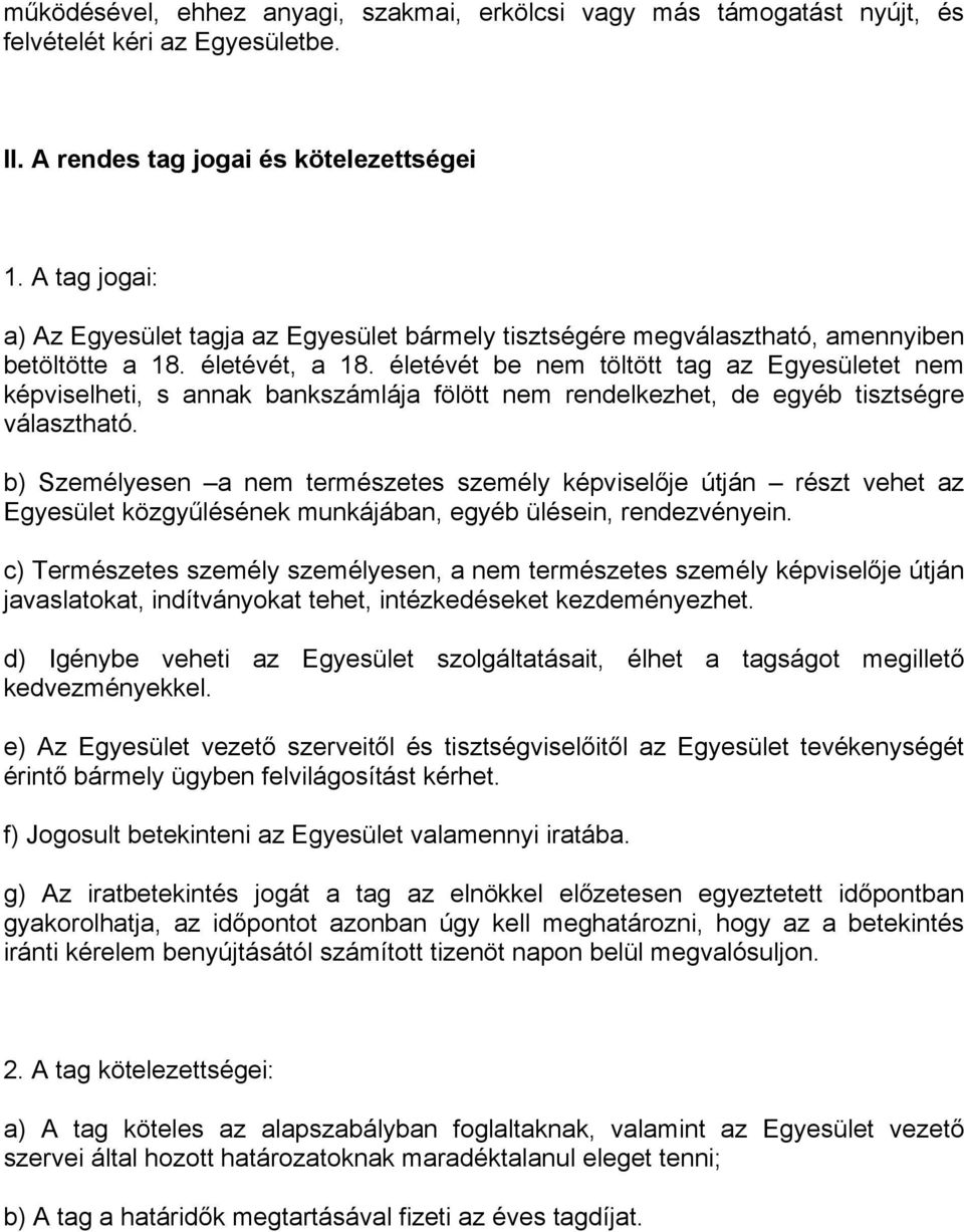 életévét be nem töltött tag az Egyesületet nem képviselheti, s annak bankszámlája fölött nem rendelkezhet, de egyéb tisztségre választható.