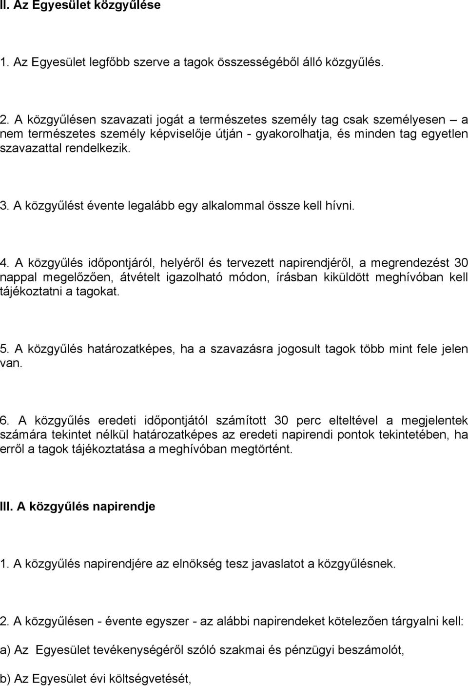 A közgyűlést évente legalább egy alkalommal össze kell hívni. 4.