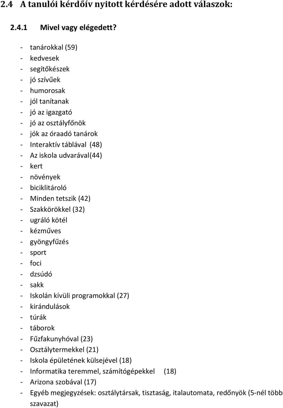 udvarával (44) - kert - növények - biciklitároló - Minden tetszik (42) - Szakkörökkel (32) - ugráló kötél - kézműves - gyöngyfűzés - sport - foci - dzsúdó - sakk - Iskolán kívüli