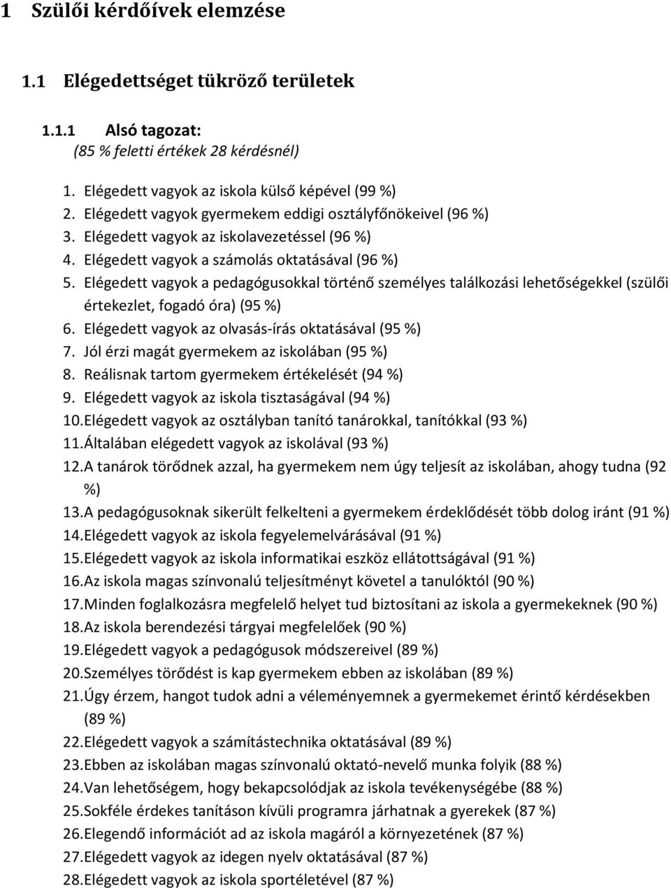 Elégedett vagyok a pedagógusokkal történő személyes találkozási lehetőségekkel (szülői értekezlet, fogadó óra) (95 %) 6. Elégedett vagyok az olvasás-írás oktatásával (95 %) 7.