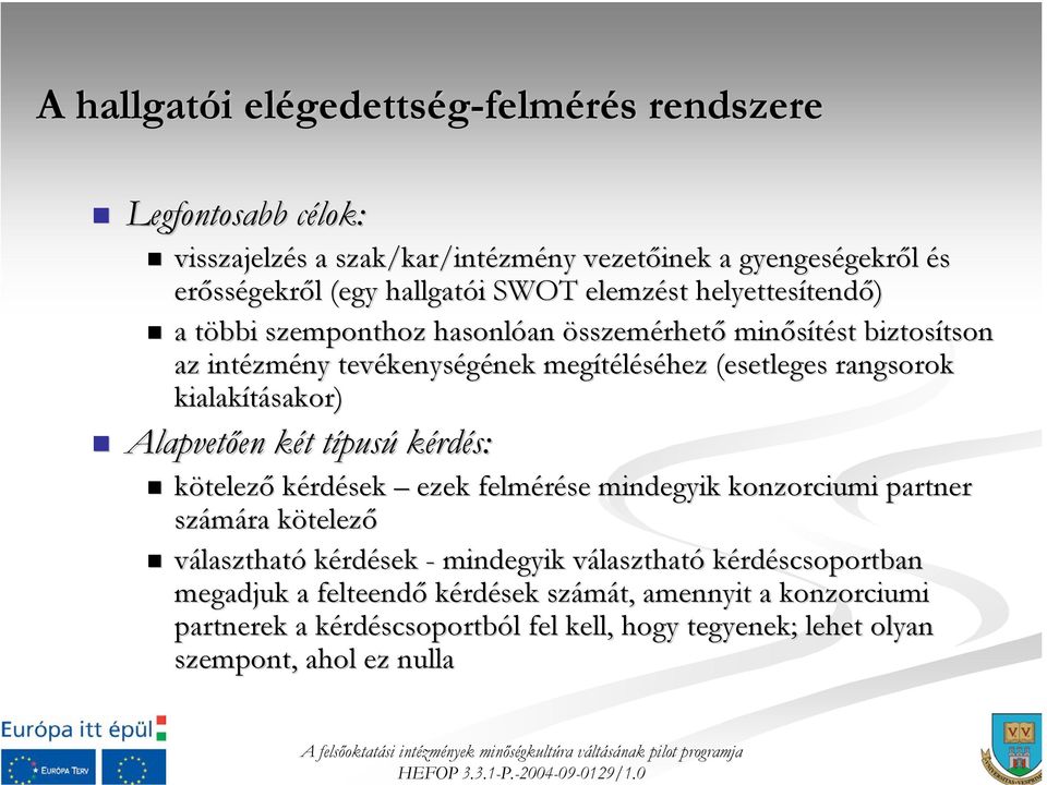 kialakításakor) Alapvetően két típusú kérdés: kötelező kérdések ezek felmérése mindegyik konzorciumi partner számára kötelező választható kérdések - mindegyik