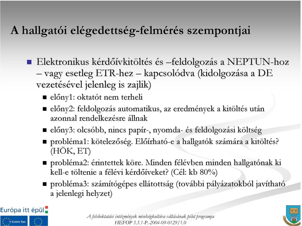 papír-,, nyomda- és feldolgozási költség probléma1: kötelezőség. Előírható-e e a hallgatók számára a kitöltés? (HÖK, ET) probléma2: érintettek köre.