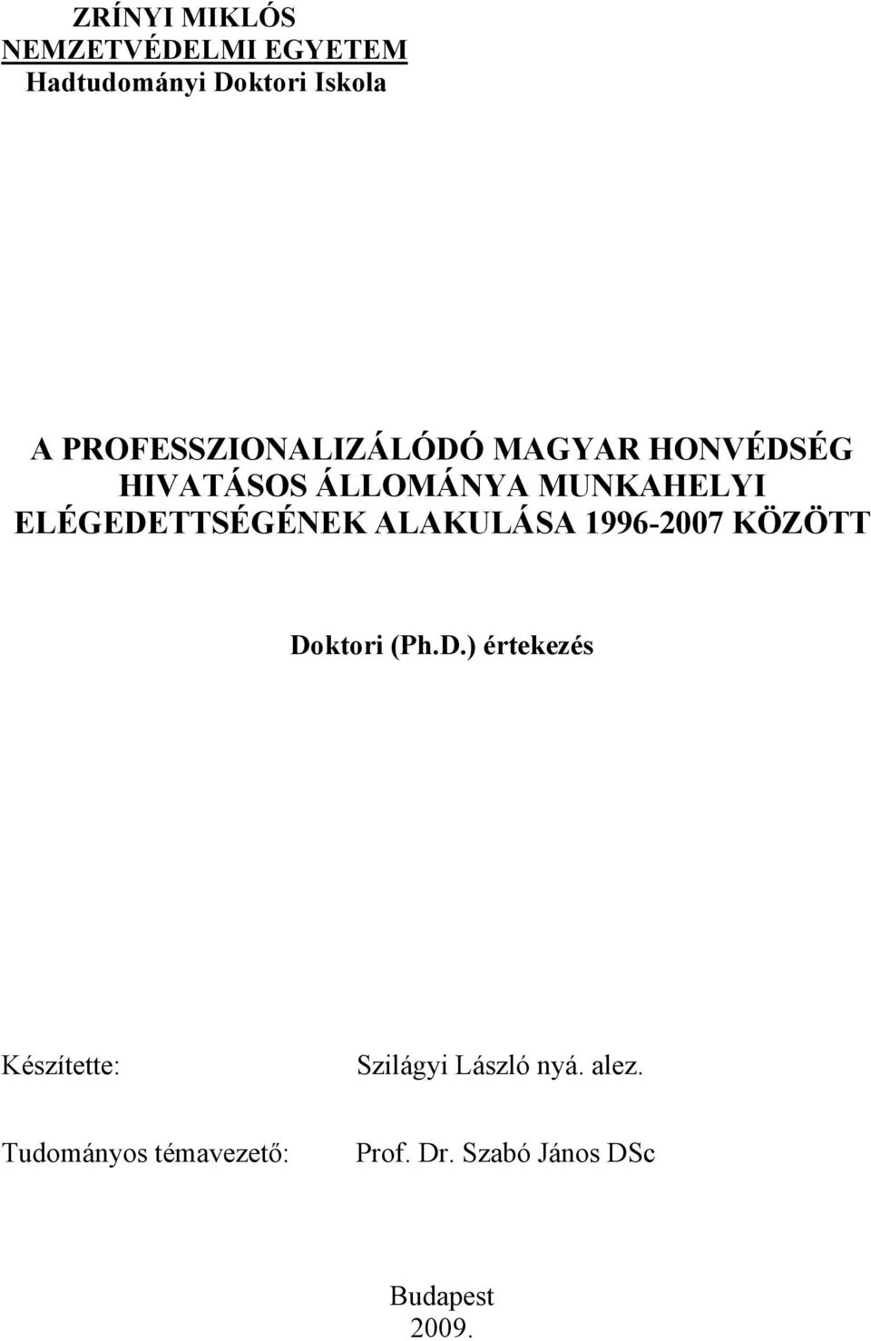 ELÉGEDETTSÉGÉNEK ALAKULÁSA 1996-2007 KÖZÖTT Doktori (Ph.D.) értekezés Készítette: Szilágyi László nyá.