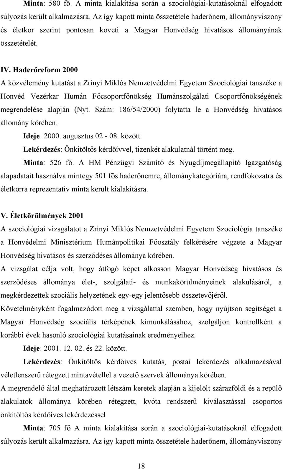 Haderőreform 2000 A közvélemény kutatást a Zrínyi Miklós Nemzetvédelmi Egyetem Szociológiai tanszéke a Honvéd Vezérkar Humán Főcsoportfőnökség Humánszolgálati Csoportfőnökségének megrendelése alapján