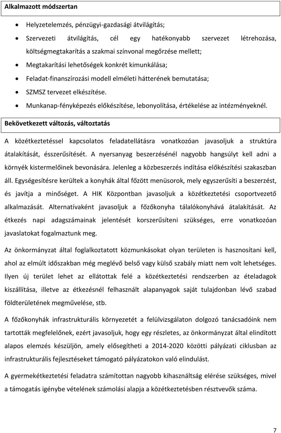 Munkanap-fényképezés előkészítése, lebonyolítása, értékelése az intézményeknél. A közétkeztetéssel kapcsolatos feladatellátásra vonatkozóan javasoljuk a struktúra átalakítását, ésszerűsítését.