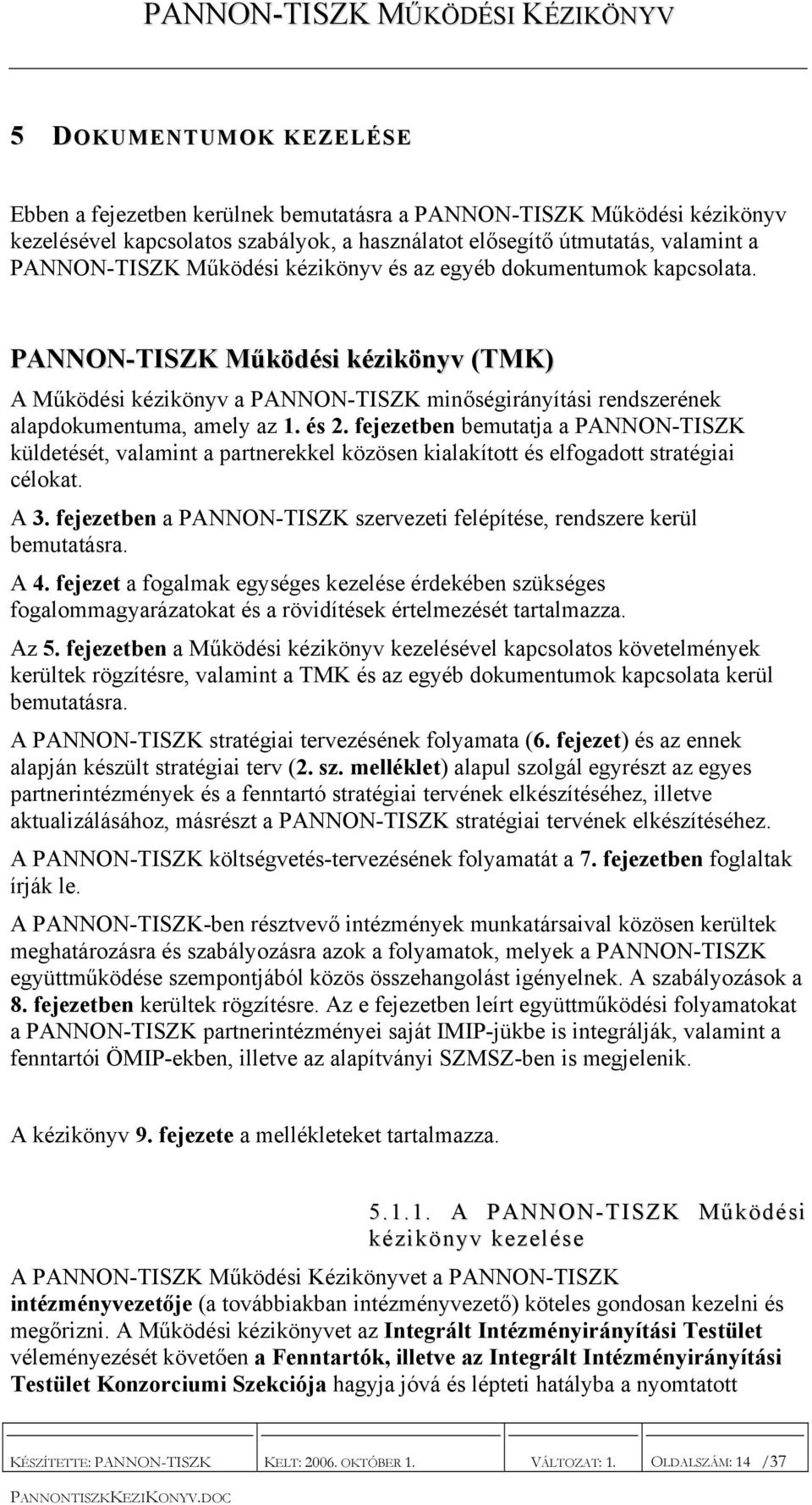 fejezetben bemutatja a PANNON-TISZK küldetését, valamint a partnerekkel közösen kialakított és elfogadott stratégiai célokat. A 3.