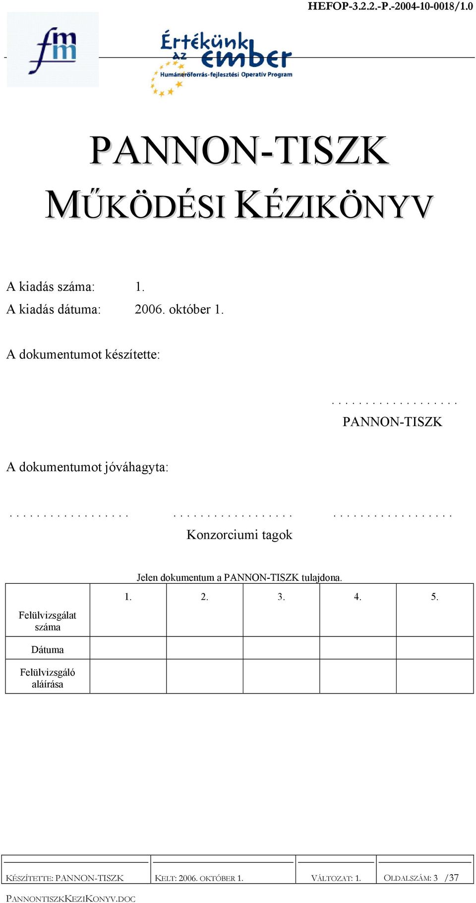 ..................................................... Konzorciumi tagok Jelen dokumentum a PANNON-TISZK tulajdona.