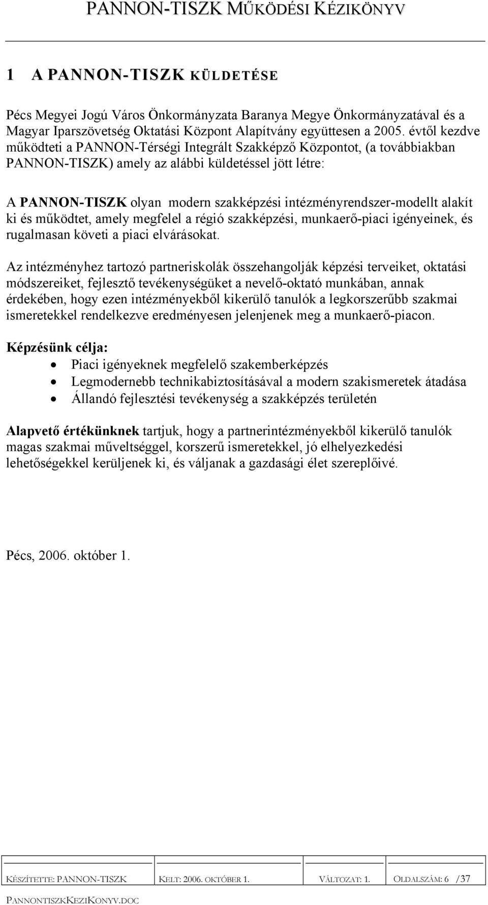 intézményrendszer-modellt alakít ki és működtet, amely megfelel a régió szakképzési, munkaerő-piaci igényeinek, és rugalmasan követi a piaci elvárásokat.