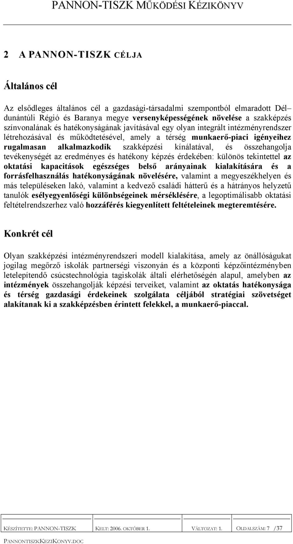 kínálatával, és összehangolja tevékenységét az eredményes és hatékony képzés érdekében: különös tekintettel az oktatási kapacitások egészséges belső arányainak kialakítására és a forrásfelhasználás