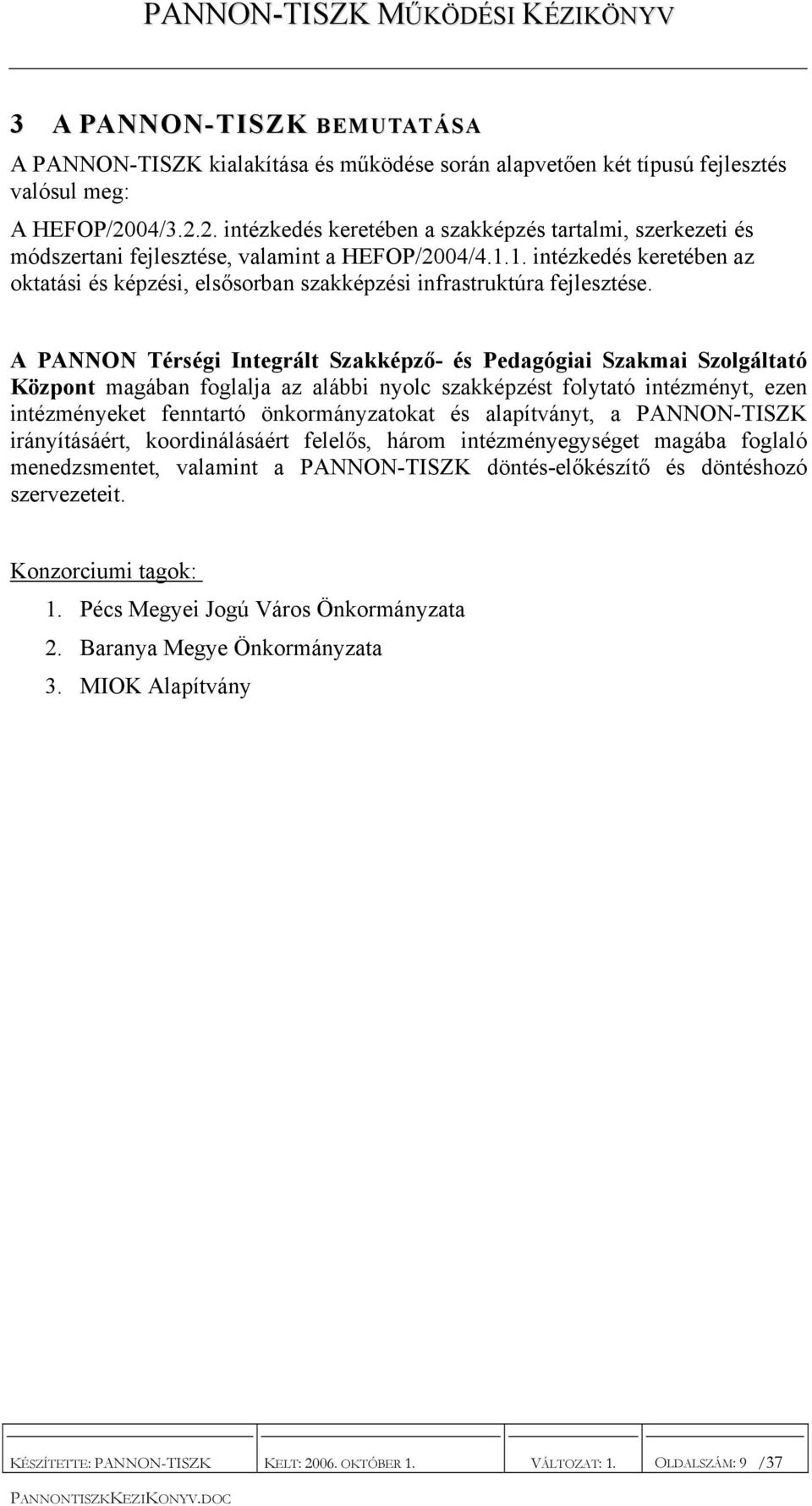 1. intézkedés keretében az oktatási és képzési, elsősorban szakképzési infrastruktúra fejlesztése.