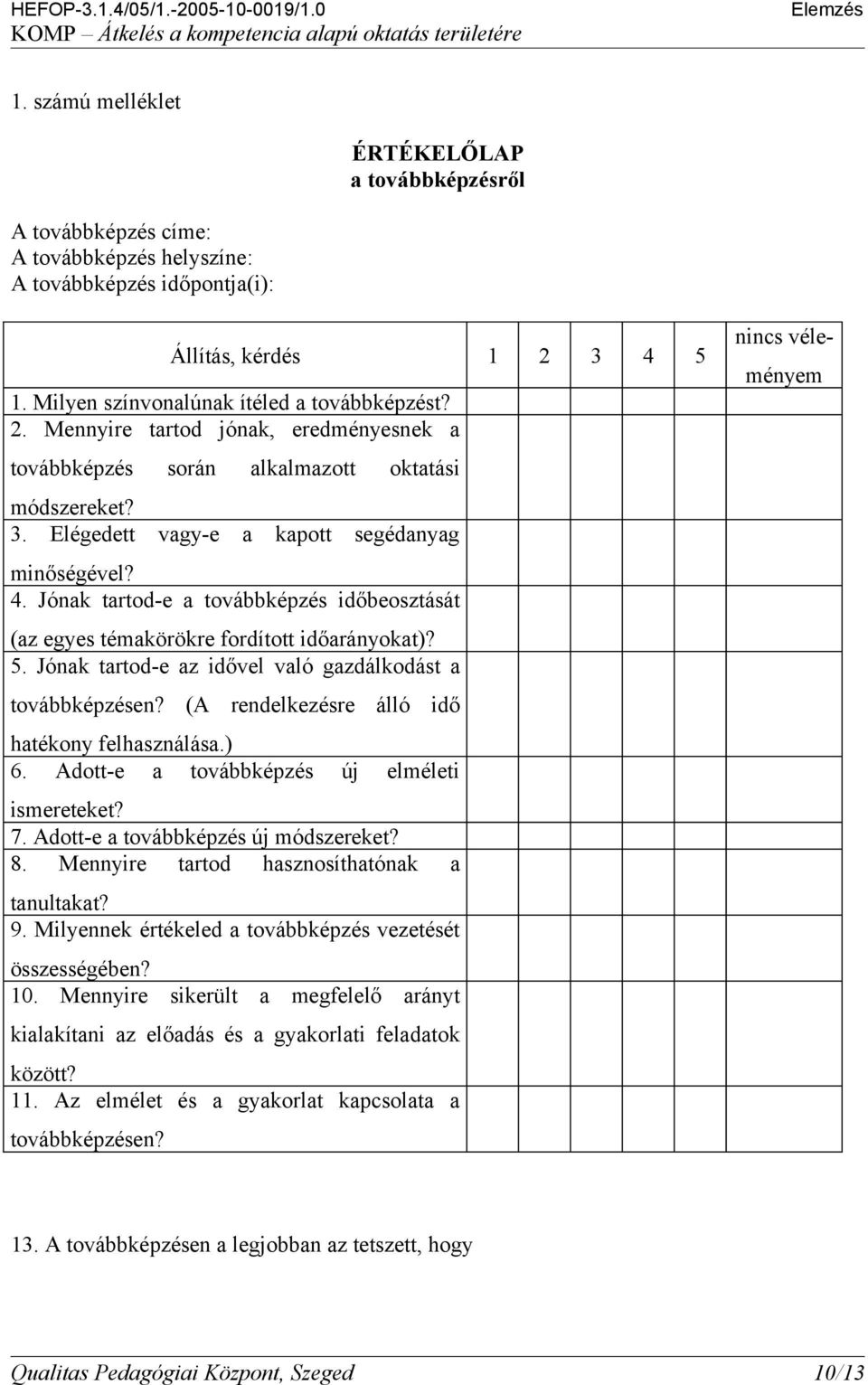 Jónak tartod-e a továbbképzés időbeosztását (az egyes témakörökre fordított időarányokat)? 5. Jónak tartod-e az idővel való gazdálkodást a továbbképzésen?